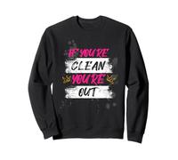 If you're clean you're out Muddy Race Mud Run Mud Run Sweatshirt