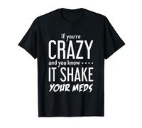If You're Crazy Shake Your Meds - Funny Psycho T-Shirt T-Shirt