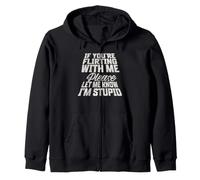 If You're Flirting with Me Please Let Me Know I'm Stupid Zip Hoodie