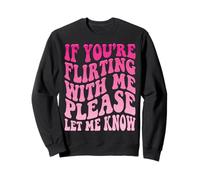 If You're Flirting With Me Please Let Me Know Sweatshirt