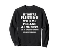 If you're flirting with me please let me know Sweatshirt