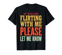 If You're Flirting with Me Please Let Me Know T-Shirt