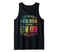 If You're Flirting with Me Please Let Me Know Tank Top