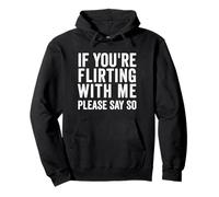If You're Flirting With Me, Please Say So funny Pullover Hoodie