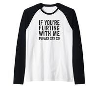 If You're Flirting with Me, Please Say So Funny Raglan Baseball Tee