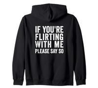 If You're Flirting With Me, Please Say So funny Zip Hoodie