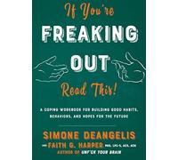 If You're Freaking Out, Read This: A Coping Workbook for Building Good Habits, Behaviors, and Hope for the Future (Good Life)