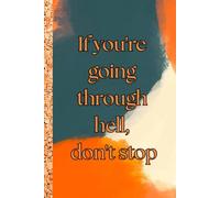 If you're going through hell, don't stop . Notebook: A minimalist motivational notebook designed to inspire gentle progress, daily reflection