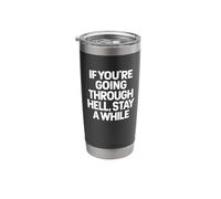 IF You're Going Through Hell, Stay A While - Sarcastic Quote Stainless Steel Insulated Tumbler