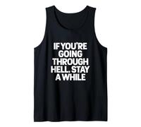 IF You're Going Through Hell, Stay A While - Sarcastic Quote Tank Top