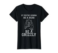 IF You're Gonna BE A Bear BE A Grizzly Value Graphic T-Shirt, Women, Black, M