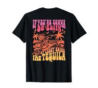 If You're Gonna Be Salty At Least Bring Tequila The On Back T-Shirt