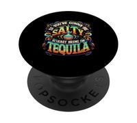 If You're Gonna Be Salty At Least Bring The Tequila Drinking PopSockets Adhesive PopGrip