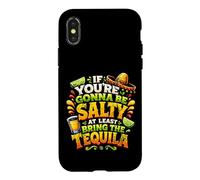 If You're Gonna Be Salty At Least Bring The Tequila Funny Case for iPhone X/XS