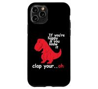 If You're Happy And You Know It Clap Your Hand - Funny Dino Case for iPhone 11 Pro
