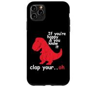 If You're Happy And You Know It Clap Your Hand - Funny Dino Case for iPhone 11 Pro Max