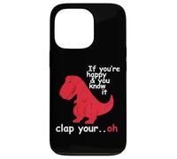 If You're Happy And You Know It Clap Your Hand - Funny Dino Case for iPhone 13 Pro