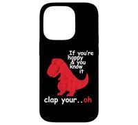 If You're Happy And You Know It Clap Your Hand - Funny Dino Case for iPhone 14 Pro