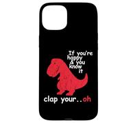 If You're Happy And You Know It Clap Your Hand - Funny Dino Case for iPhone 15 Plus