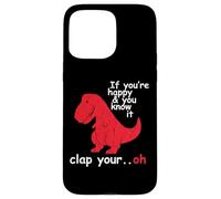 If You're Happy And You Know It Clap Your Hand - Funny Dino Case for iPhone 15 Pro Max