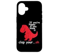 If You're Happy And You Know It Clap Your Hand - Funny Dino Case for iPhone 16