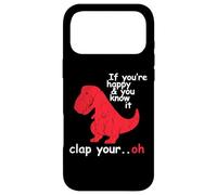 If You're Happy And You Know It Clap Your Hand - Funny Dino Case for iPhone 17 Pro Max