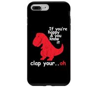 If You're Happy And You Know It Clap Your Hand - Funny Dino Case for iPhone 7 Plus/8 Plus