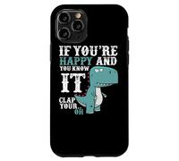 If You're Happy and You Know It Clap Your Oh - Funny Trex Case for iPhone 11 Pro