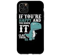 If You're Happy and You Know It Clap Your Oh - Funny Trex Case for iPhone 11 Pro Max