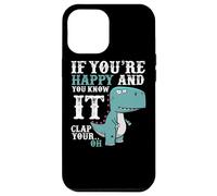 If You're Happy and You Know It Clap Your Oh - Funny Trex Case for iPhone 12 Pro Max