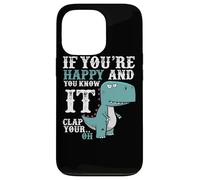 If You're Happy and You Know It Clap Your Oh - Funny Trex Case for iPhone 13 Pro