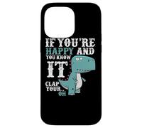 If You're Happy and You Know It Clap Your Oh - Funny Trex Case for iPhone 14 Pro Max