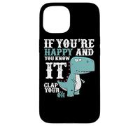 If You're Happy and You Know It Clap Your Oh - Funny Trex Case for iPhone 15