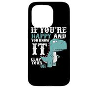 If You're Happy and You Know It Clap Your Oh - Funny Trex Case for iPhone 15 Pro