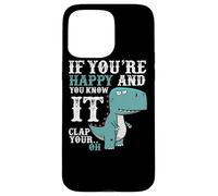 If You're Happy and You Know It Clap Your Oh - Funny Trex Case for iPhone 15 Pro Max