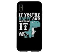 If You're Happy and You Know It Clap Your Oh - Funny Trex Case for iPhone XS Max