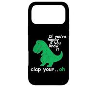 If You're Happy and You Know It Clap Your Oh T-Rex Dino Case for iPhone 17 Pro Max
