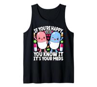 If You're Happy and You Know It It's Your Meds Funny Nurse Tank Top