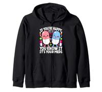 If You're Happy And You Know It It's Your Meds Funny Nurse Zip Hoodie