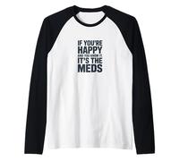 If You're Happy and You Know It Its Your Meds Funny Quote Raglan Baseball Tee