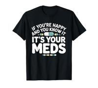 If You're Happy and You Know It It's Your Meds Pharmacy Rx T-Shirt