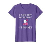 If You're Happy and you Know it it's your Meds - Took A Pill T-Shirt