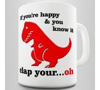 If you're happy and you know it, T-Rex Funny Coffee Mug