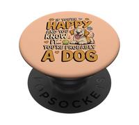 If You're Happy and You Know It, You're Probably a Dog PopSockets Adhesive PopGrip