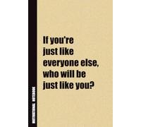 If You're Just Like Everyone Else, Who Will Be Just Like You?: Inside, You'll Find 54 Motivational Quotes. The Perfect Notebook For a Friend, Family Member, Adult, or Even Yourself