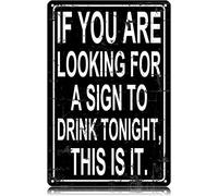 If You'Re Looking A To Drink Tonight This Is It Tin Sign 8x12 Inch