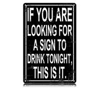 If You're Looking for a Sign to Drink Tonight This is it Metal Tin Signs Funny Vintage Tin Sign Wall Art Decor Iron Poster for Home Farmhouse Bar Cafe Pub Garage Man Cave Gifts 12 x 8 Inch