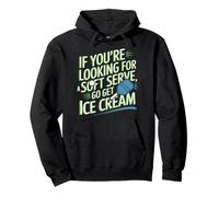 If You're Looking For A Soft Serve Go Get Ice Cream Pullover Hoodie