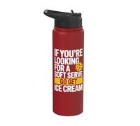 If You're Looking for A Soft Serve Go Get Ice Cream Stainless Steel Insulated Water Bottle