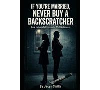 If You're Married, Never Buy a Backscratcher: How to hopefully avoid a $5.99 divorce